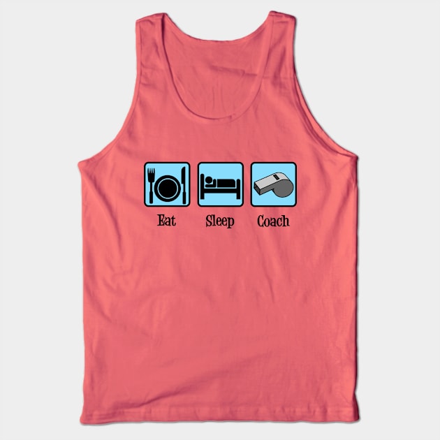 Eat Sleep Coach Tank Top by epiclovedesigns